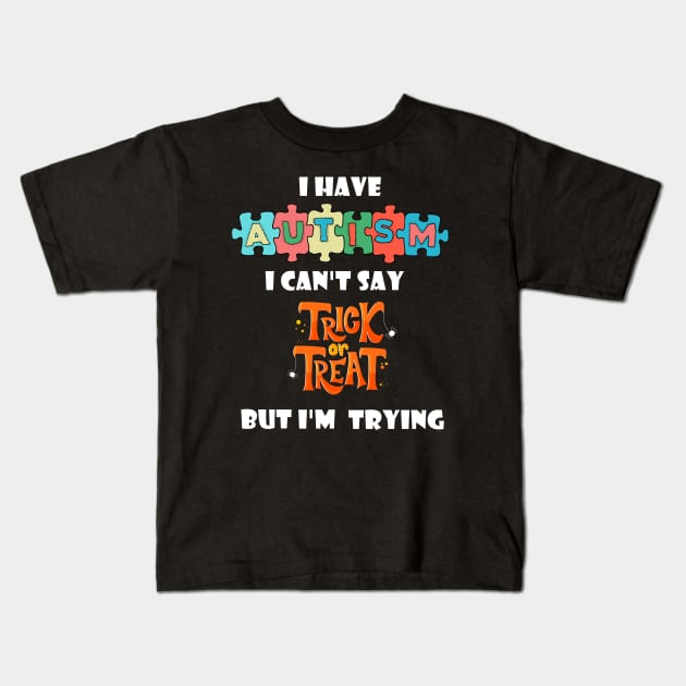 I Have Autism I can't Say Trick Or Treat Ghost Halloween Kids T-Shirt by Trendy_Designs